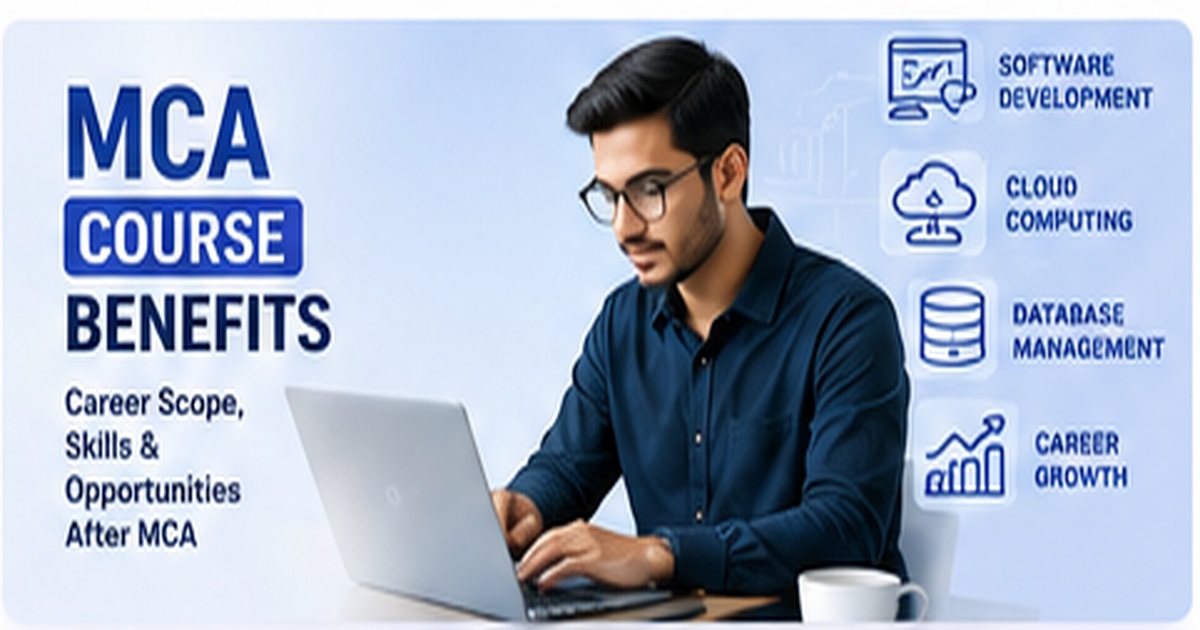 MCA Course Benefits: Career Scope, Skills & Opportunities After MCA